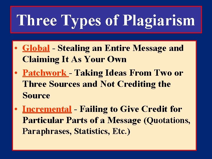 Three Types of Plagiarism • Global - Stealing an Entire Message and Claiming It