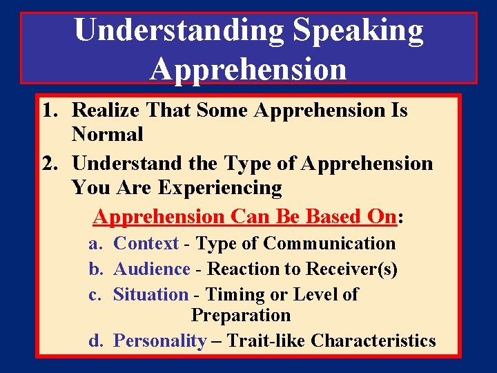Understanding Speaking Apprehension 1. Realize That Some Apprehension Is Normal 2. Understand the Type