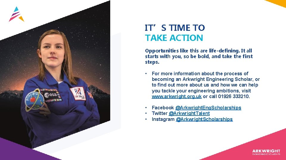 IT’S TIME TO TAKE ACTION Opportunities like this are life-defining. It all starts with