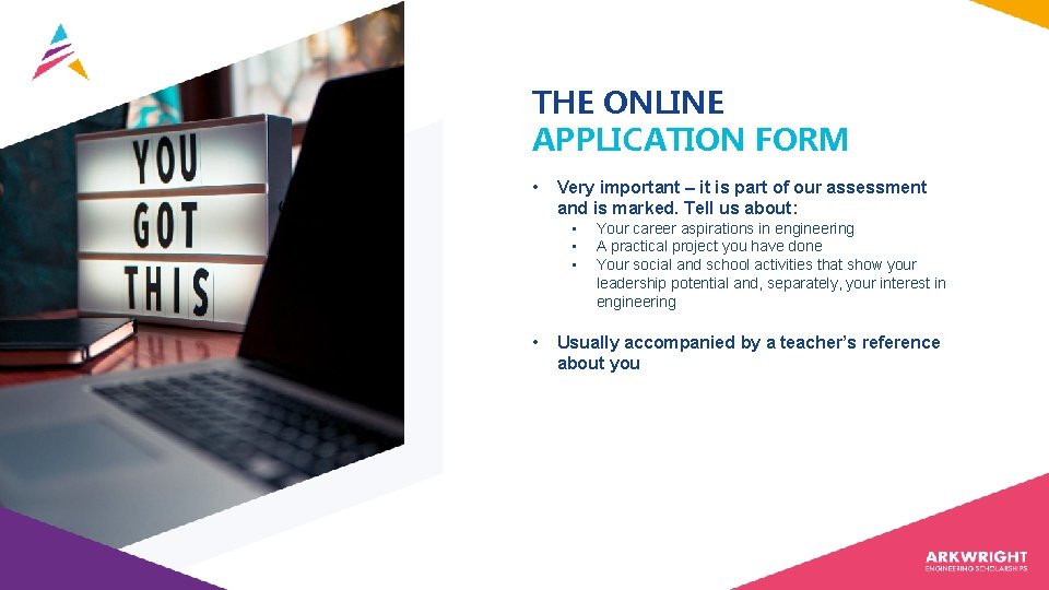 THE ONLINE APPLICATION FORM • Very important – it is part of our assessment