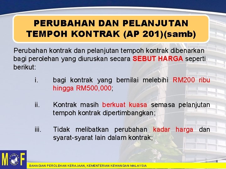 PERUBAHAN DAN PELANJUTAN TEMPOH KONTRAK (AP 201)(samb) Perubahan kontrak dan pelanjutan tempoh kontrak dibenarkan