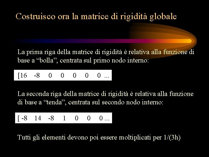 Costruisco ora la matrice di rigidità globale La prima riga della matrice di rigidità