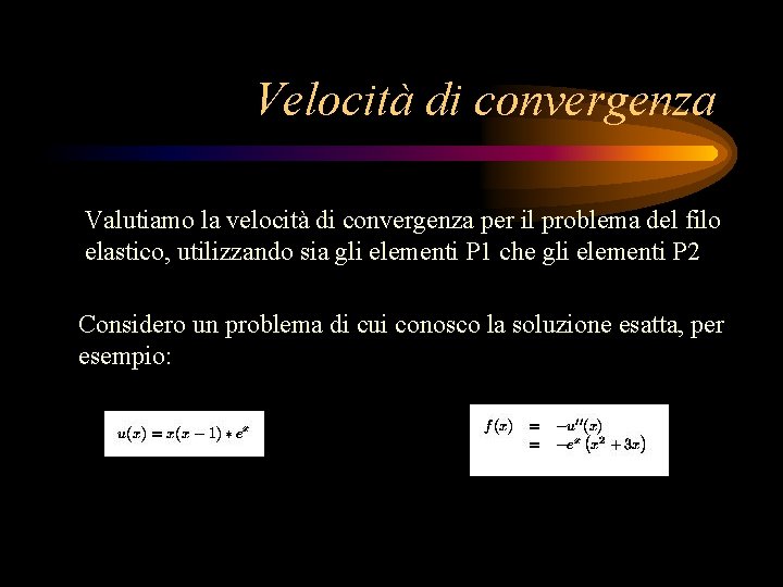 Velocità di convergenza Valutiamo la velocità di convergenza per il problema del filo elastico,