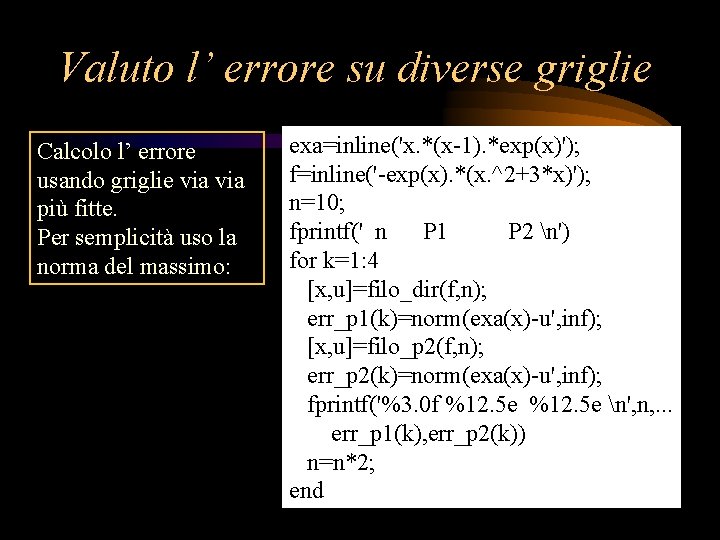 Valuto l’ errore su diverse griglie Calcolo l’ errore usando griglie via più fitte.