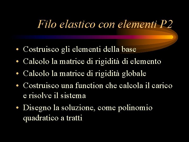 Filo elastico con elementi P 2 • • Costruisco gli elementi della base Calcolo