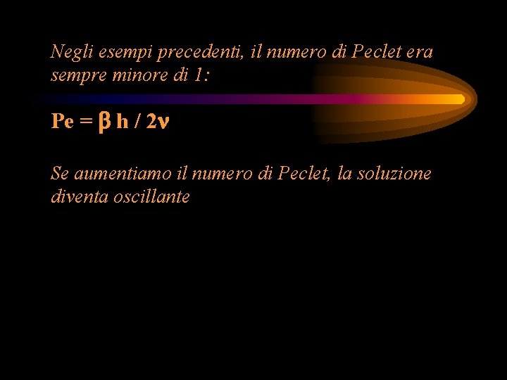 Negli esempi precedenti, il numero di Peclet era sempre minore di 1: Pe =