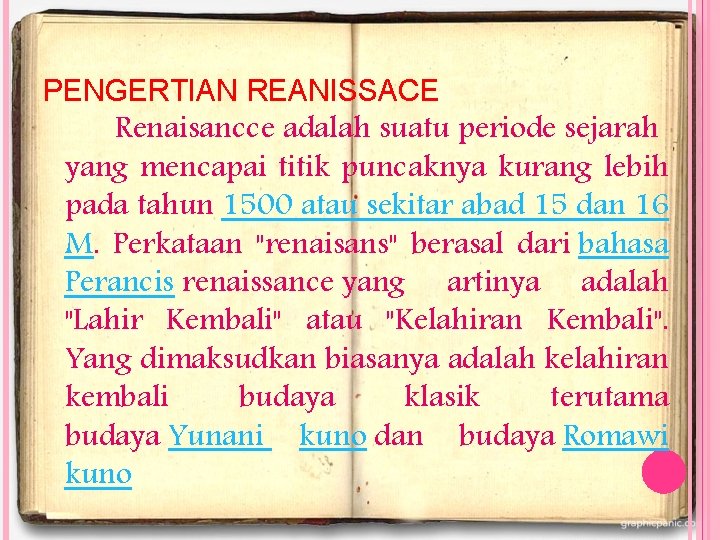 PENGERTIAN REANISSACE Renaisancce adalah suatu periode sejarah yang mencapai titik puncaknya kurang lebih pada