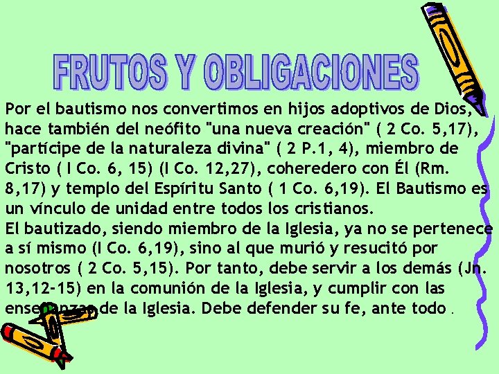 Por el bautismo nos convertimos en hijos adoptivos de Dios, hace también del neófito