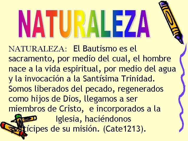 NATURALEZA: El Bautismo es el sacramento, por medio del cual, el hombre nace a NATURALEZA: El Bautismo es el sacramento, por medio del cual, el hombre nace a
