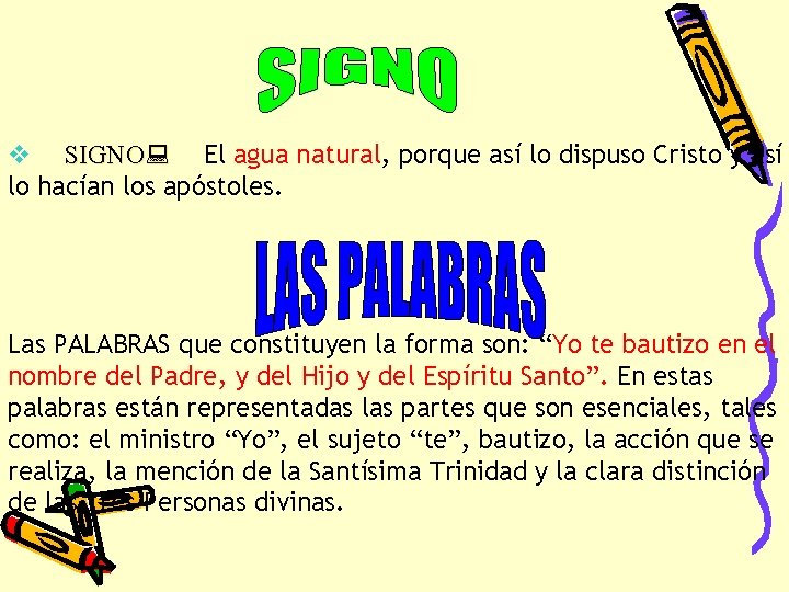 v SIGNO: El agua natural, porque así lo dispuso Cristo y así lo hacían