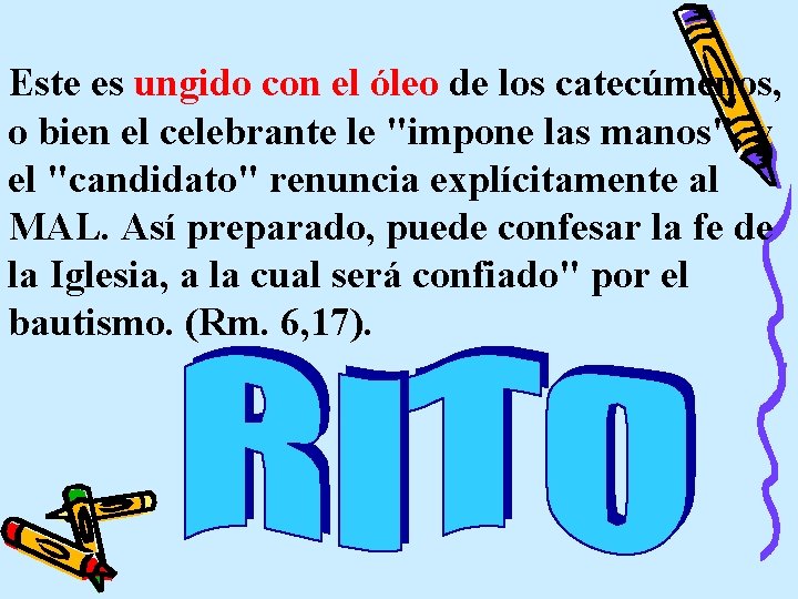 Este es ungido con el óleo de los catecúmenos, o bien el celebrante le Este es ungido con el óleo de los catecúmenos, o bien el celebrante le