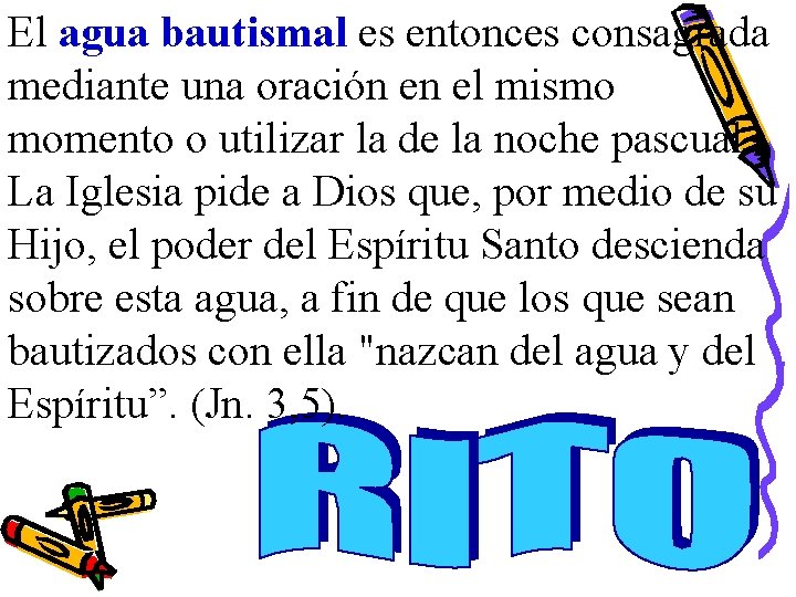 El agua bautismal es entonces consagrada mediante una oración en el mismo momento o