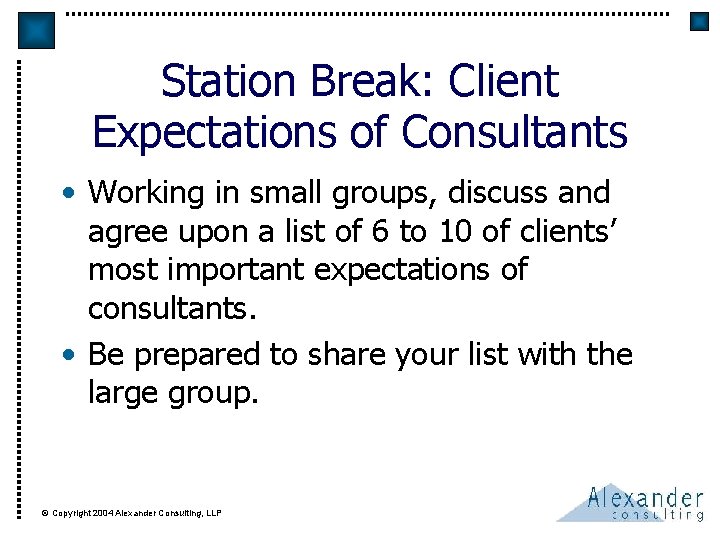 Station Break: Client Expectations of Consultants • Working in small groups, discuss and agree