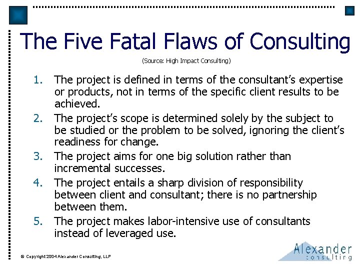 The Five Fatal Flaws of Consulting (Source: High Impact Consulting) 1. 2. 3. 4.