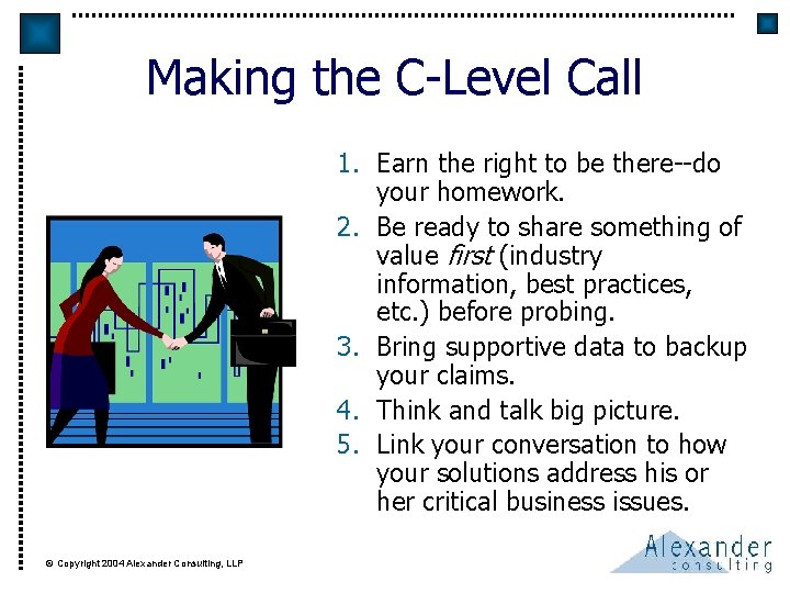 Making the C-Level Call 1. Earn the right to be there--do your homework. 2.