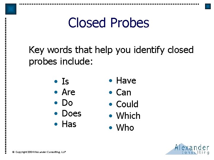 Closed Probes Key words that help you identify closed probes include: • • •