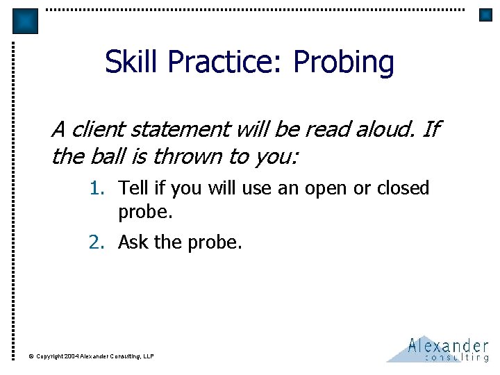 Skill Practice: Probing A client statement will be read aloud. If the ball is