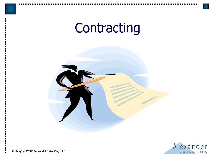 Contracting © Copyright 2004 Alexander Consulting, LLP 