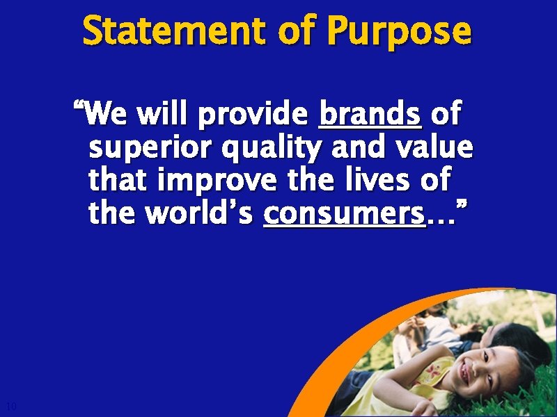 Statement of Purpose “We will provide brands of superior quality and value that improve