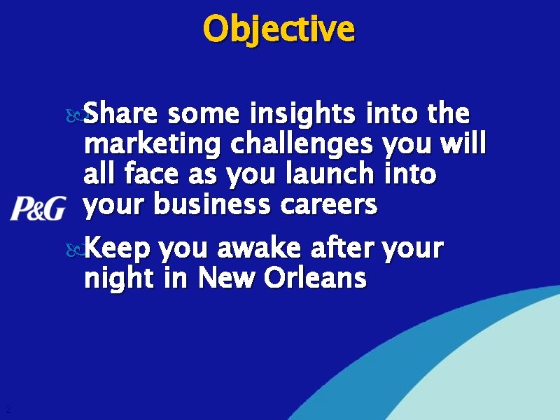Objective Share some insights into the marketing challenges you will all face as you