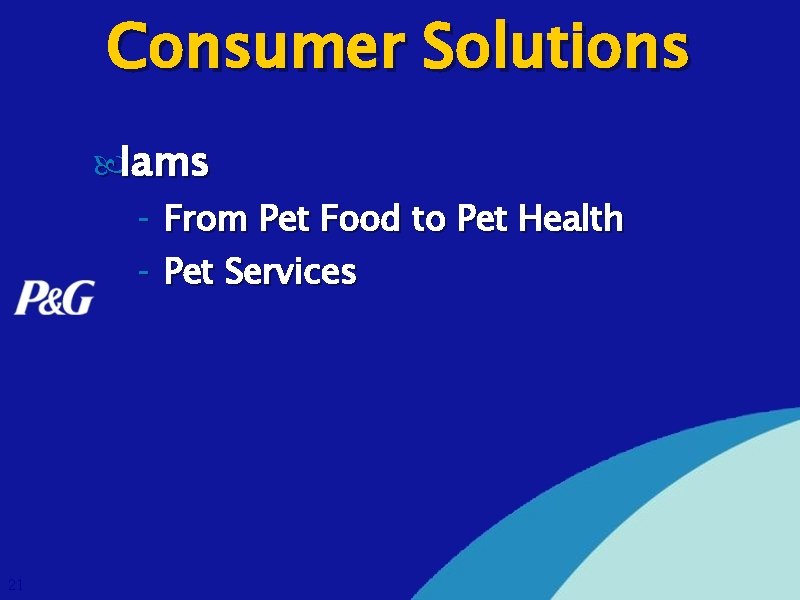 Consumer Solutions Iams - From Pet Food to Pet Health - Pet Services 21