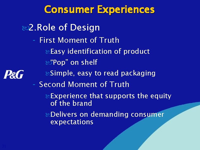 Consumer Experiences 2. Role of Design - First Moment of Truth Easy identification of