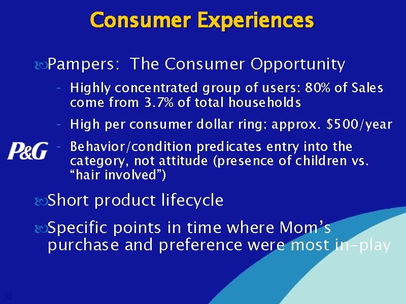 Consumer Experiences Pampers: The Consumer Opportunity - Highly concentrated group of users: 80% of