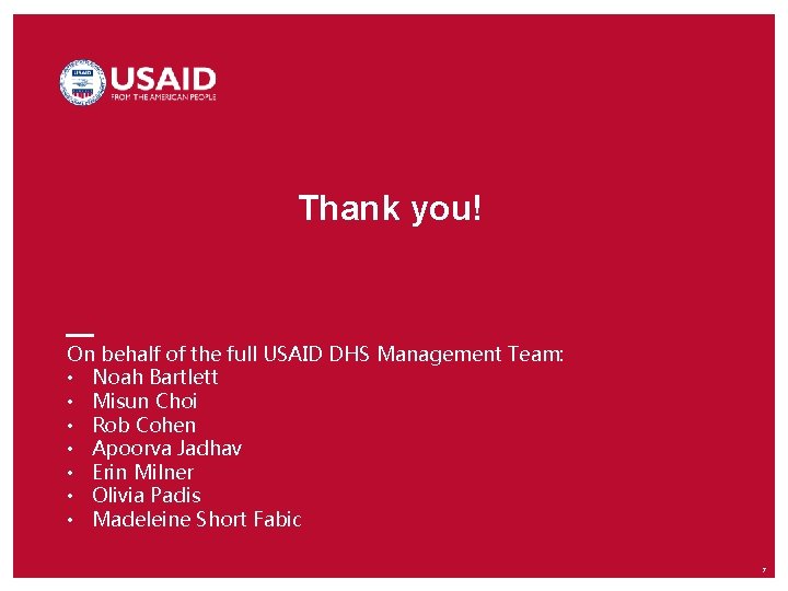 Thank you! On behalf of the full USAID DHS Management Team: • Noah Bartlett