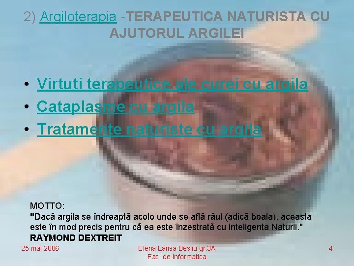 2) Argiloterapia -TERAPEUTICA NATURISTA CU AJUTORUL ARGILEI • Virtuti terapeutice ale curei cu argila