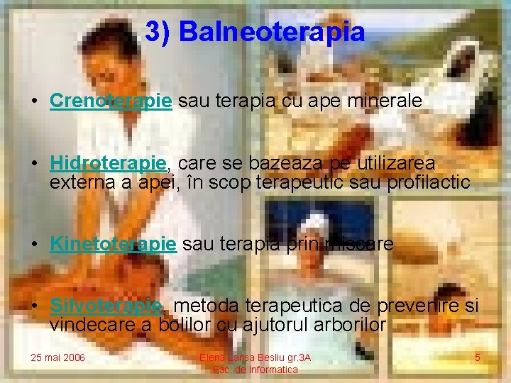 3) Balneoterapia • Crenoterapie sau terapia cu ape minerale • Hidroterapie, care se bazeaza