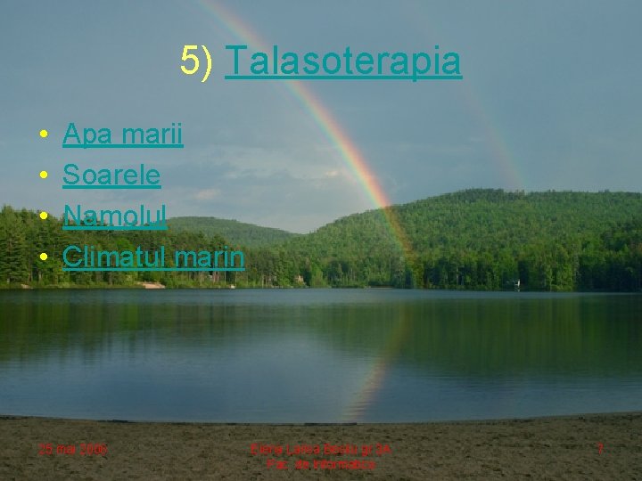 5) Talasoterapia • • Apa marii Soarele Namolul Climatul marin 25 mai 2006 Elena