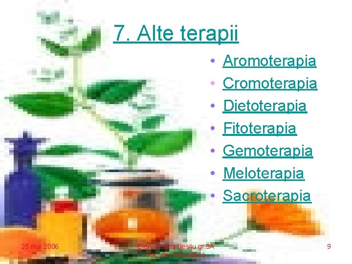 7. Alte terapii • • 25 mai 2006 Elena Larisa Besliu gr. 3 A