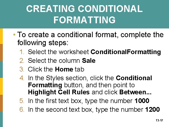 CREATING CONDITIONAL FORMATTING • To create a conditional format, complete the following steps: 1.