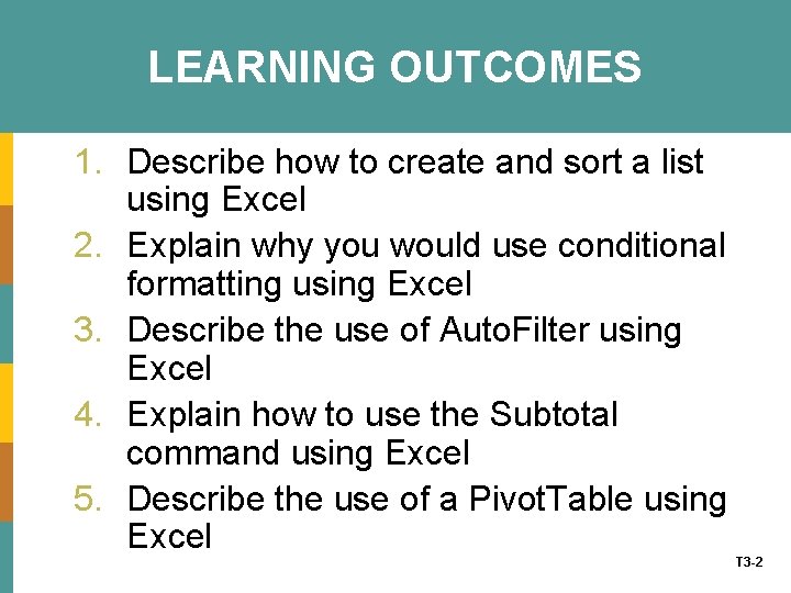 LEARNING OUTCOMES 1. Describe how to create and sort a list using Excel 2.
