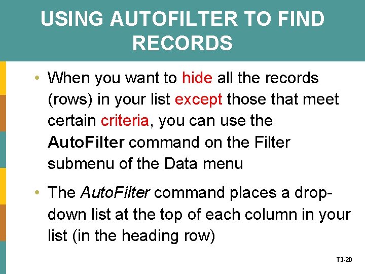 USING AUTOFILTER TO FIND RECORDS • When you want to hide all the records