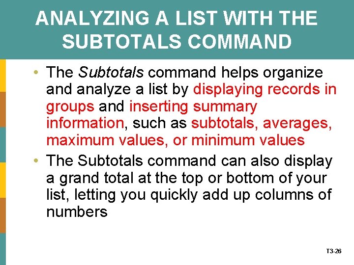 ANALYZING A LIST WITH THE SUBTOTALS COMMAND • The Subtotals command helps organize and