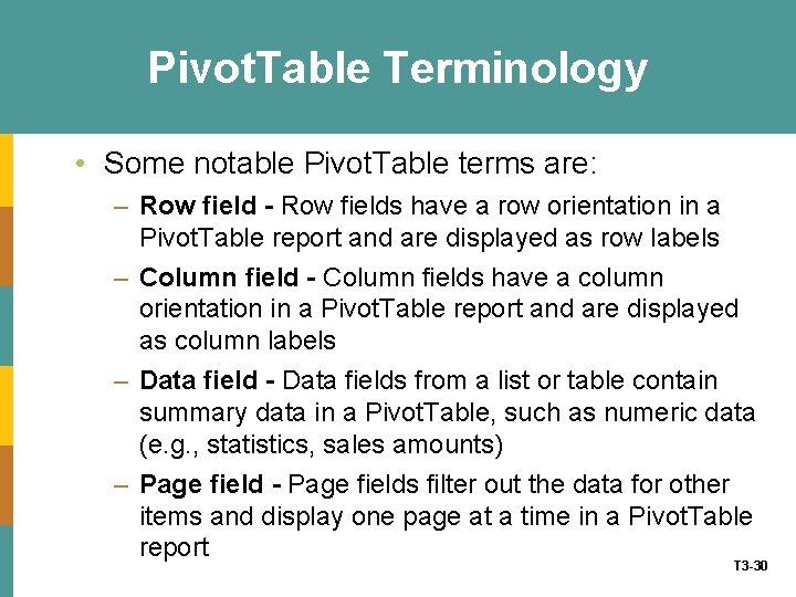 Pivot. Table Terminology • Some notable Pivot. Table terms are: – Row field -