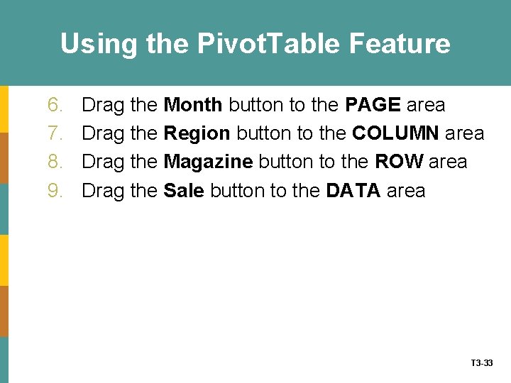 Using the Pivot. Table Feature 6. 7. 8. 9. Drag the Month button to