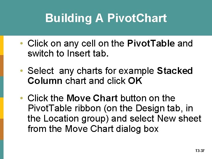 Building A Pivot. Chart • Click on any cell on the Pivot. Table and