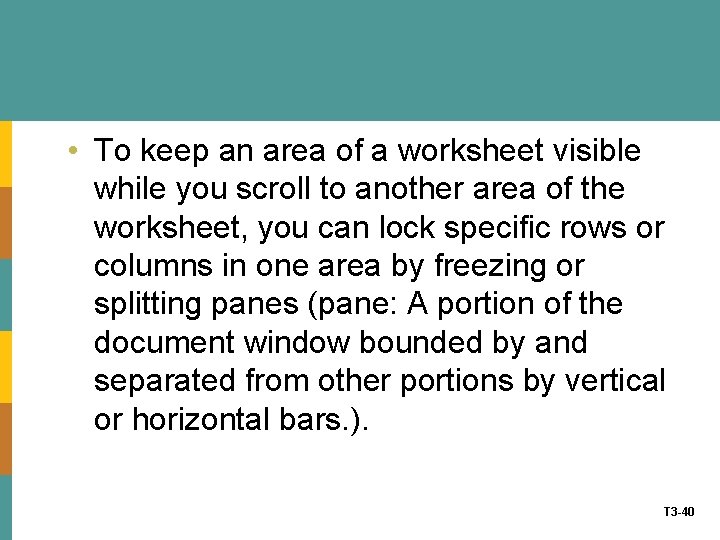  • To keep an area of a worksheet visible while you scroll to