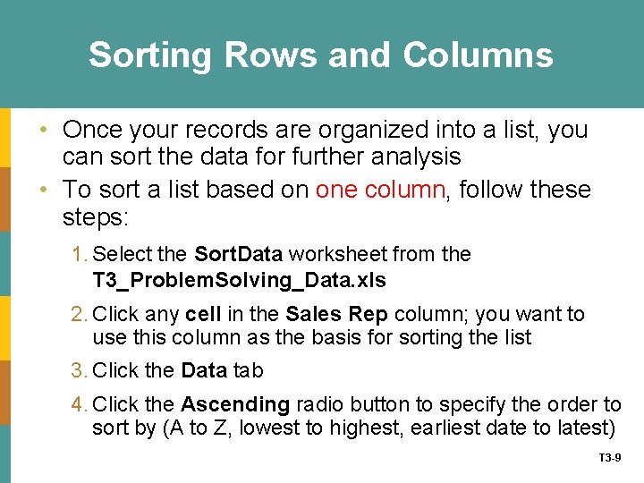 Sorting Rows and Columns • Once your records are organized into a list, you