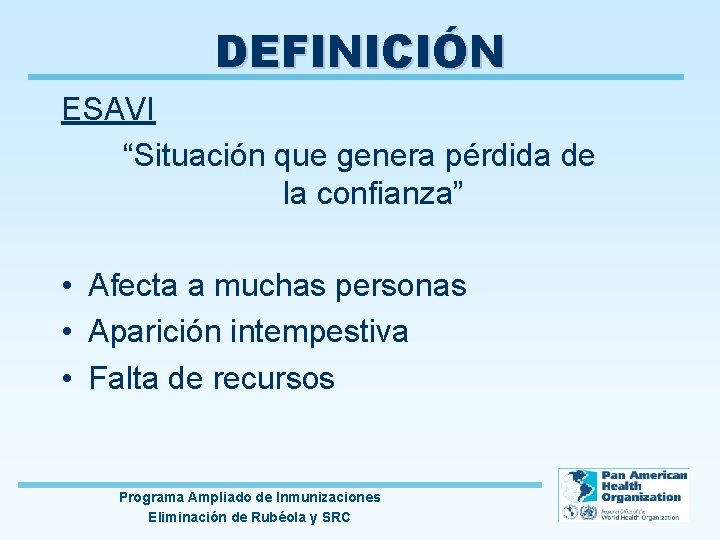 DEFINICIÓN ESAVI “Situación que genera pérdida de la confianza” • Afecta a muchas personas