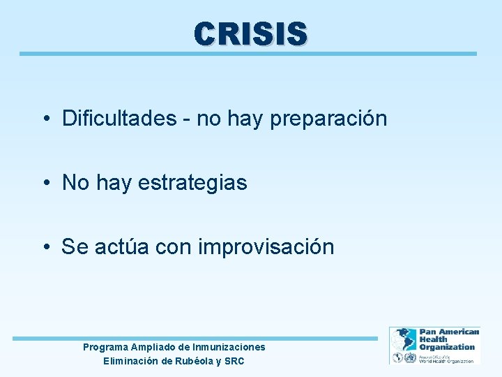 CRISIS • Dificultades - no hay preparación • No hay estrategias • Se actúa