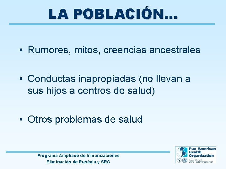 LA POBLACIÓN. . . • Rumores, mitos, creencias ancestrales • Conductas inapropiadas (no llevan