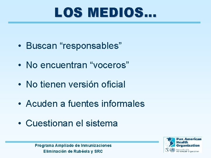 LOS MEDIOS. . . • Buscan “responsables” • No encuentran “voceros” • No tienen