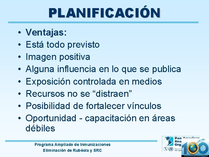 PLANIFICACIÓN • • Ventajas: Está todo previsto Imagen positiva Alguna influencia en lo que