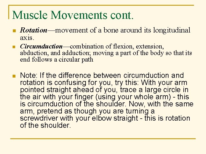 Muscle Movements cont. n Rotation—movement of a bone around its longitudinal axis. n Circumduction—combination