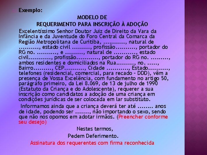 � Exemplo: MODELO DE REQUERIMENTO PARA INSCRIÇÃO À ADOÇÃO Excelentíssimo Senhor Doutor Juiz de