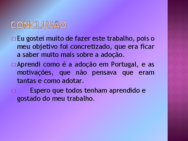 � Eu gostei muito de fazer este trabalho, pois o meu objetivo foi concretizado,