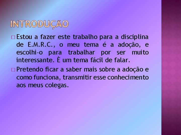 � Estou a fazer este trabalho para a disciplina de E. M. R. C.